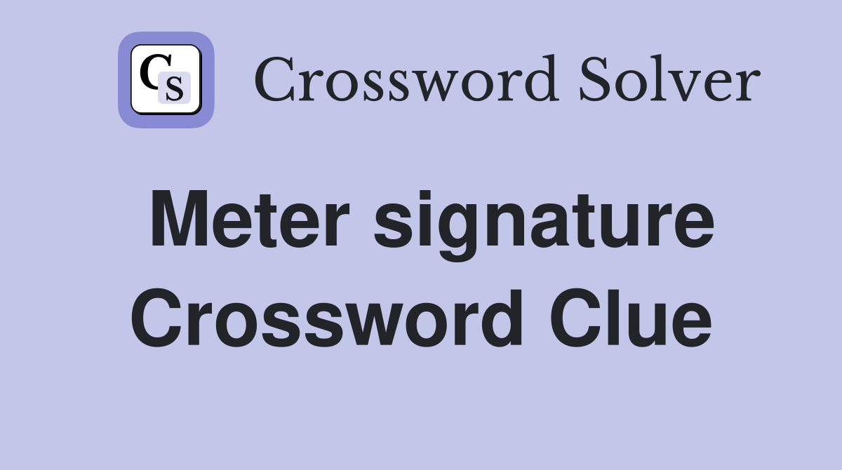 Meter signature Crossword Clue
