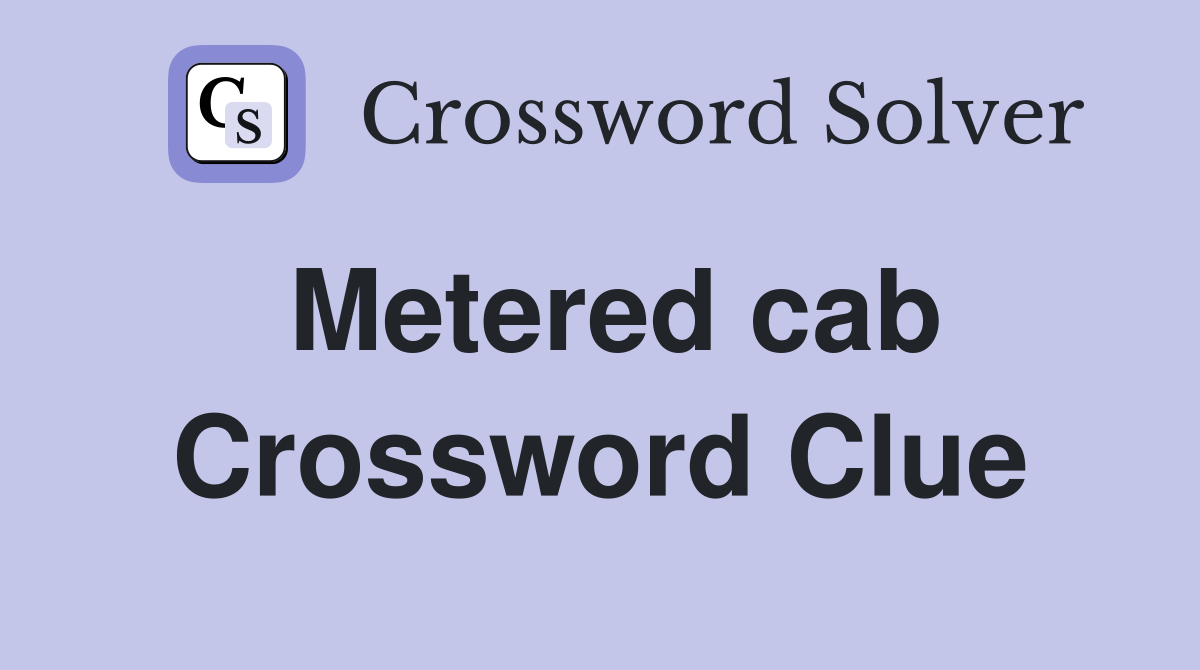 Metered cab Crossword Clue