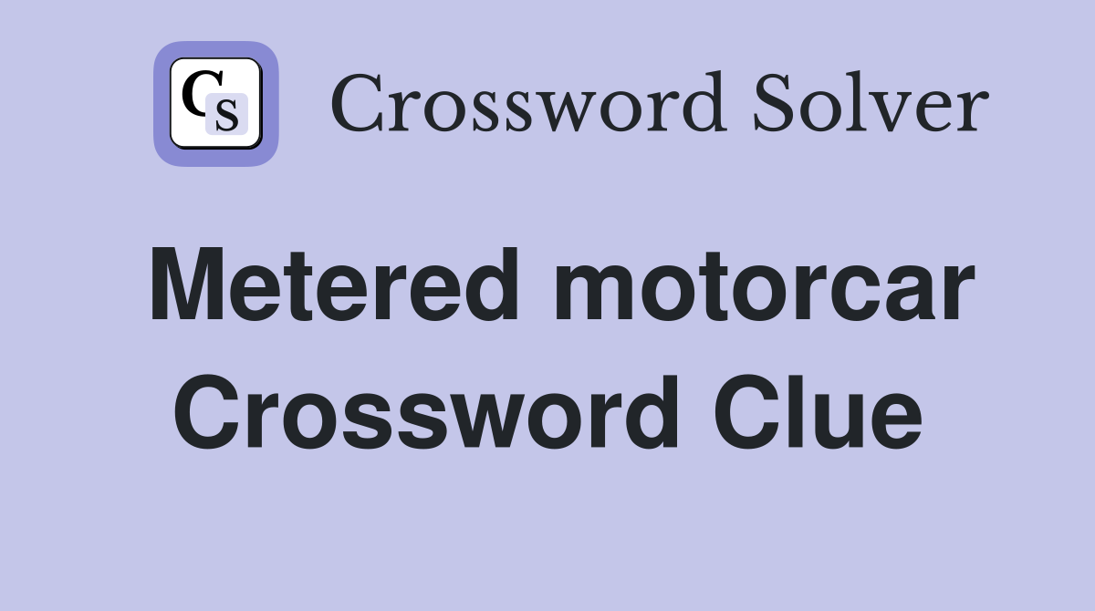 Metered motorcar Crossword Clue