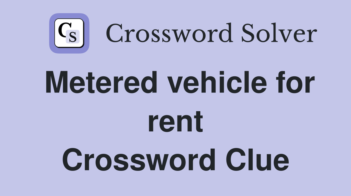 Metered vehicle for rent Crossword Clue