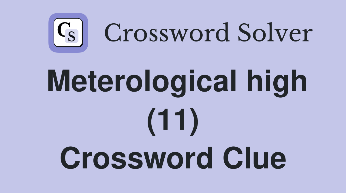 Meterological high (11) Crossword Clue