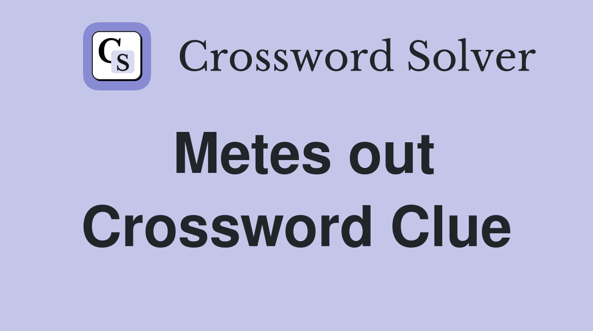 Metes out Crossword Clue