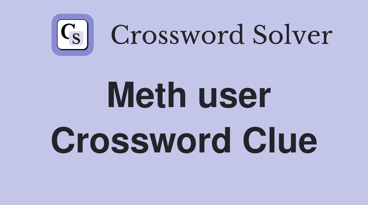 Meth user Crossword Clue