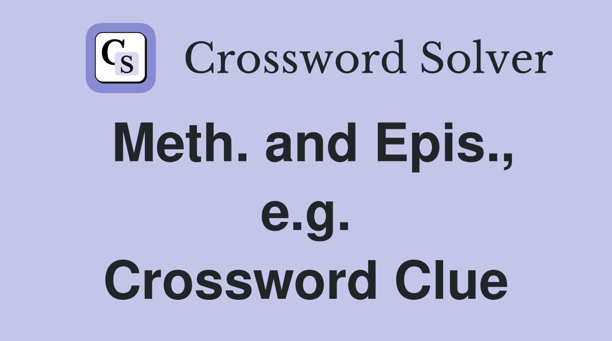 Meth. and Epis., e.g. Crossword Clue
