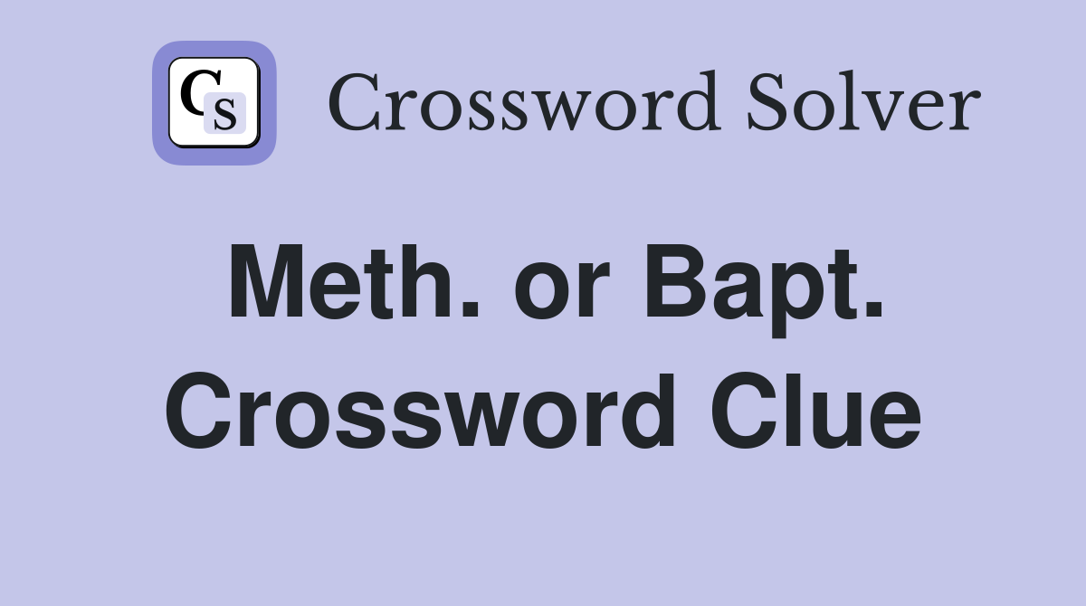 Meth. or Bapt. Crossword Clue