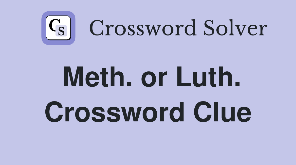 Meth. or Luth. Crossword Clue