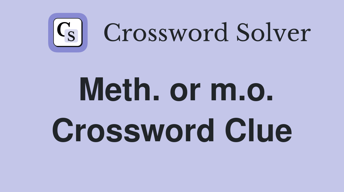 Meth. or m.o. Crossword Clue