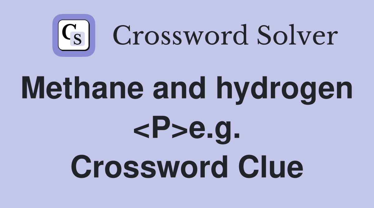 Methane and hydrogen  <P>e.g. Crossword Clue