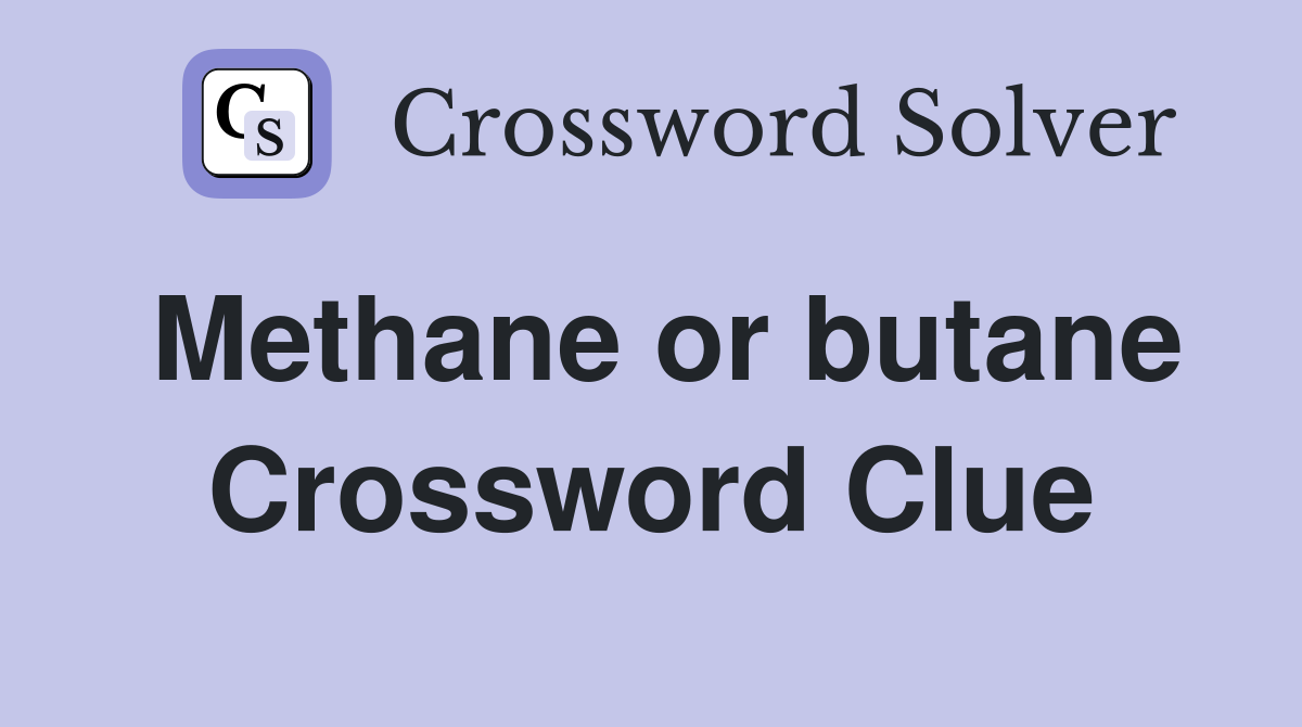 Methane or butane Crossword Clue