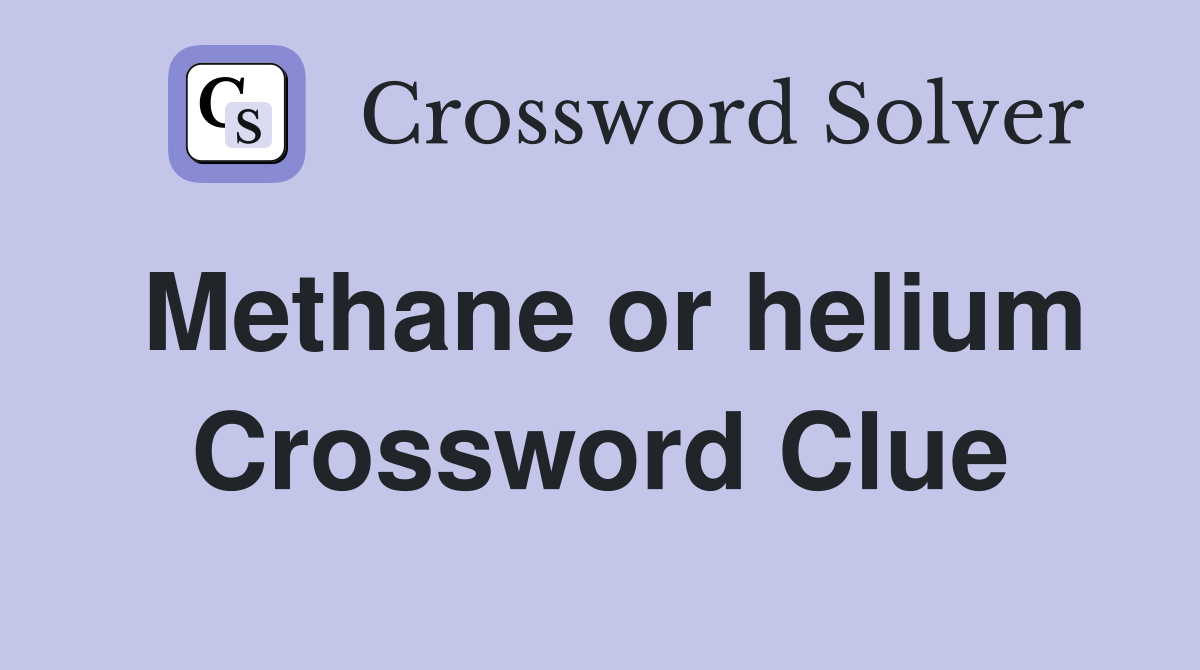 Methane or helium Crossword Clue