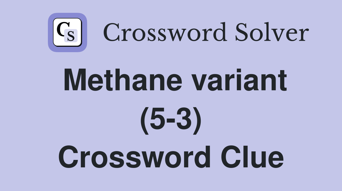 Methane variant (5-3) Crossword Clue