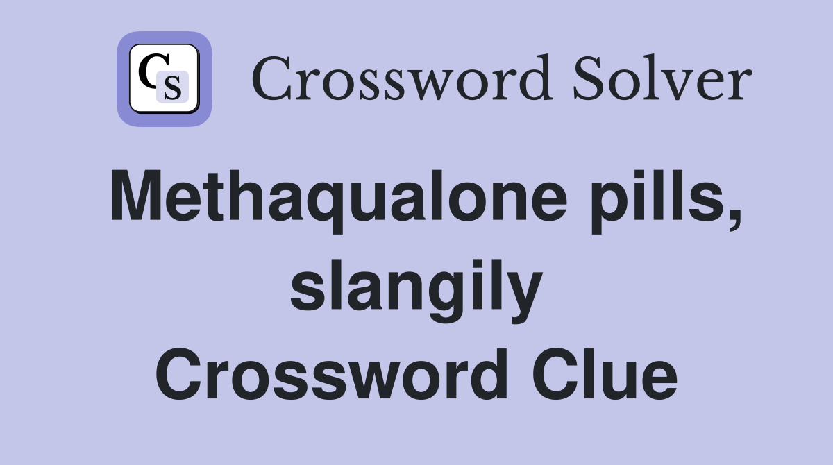 Methaqualone pills, slangily Crossword Clue