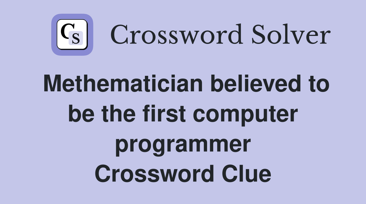 Methematician believed to be the first computer programmer Crossword Clue