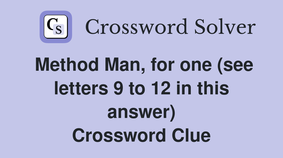 Method Man, for one (see letters 9 to 12 in this answer) Crossword Clue