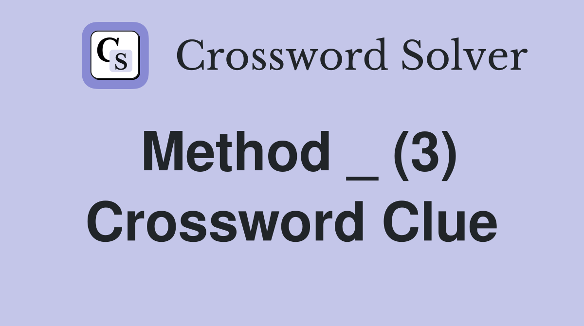 Method _ (3) Crossword Clue