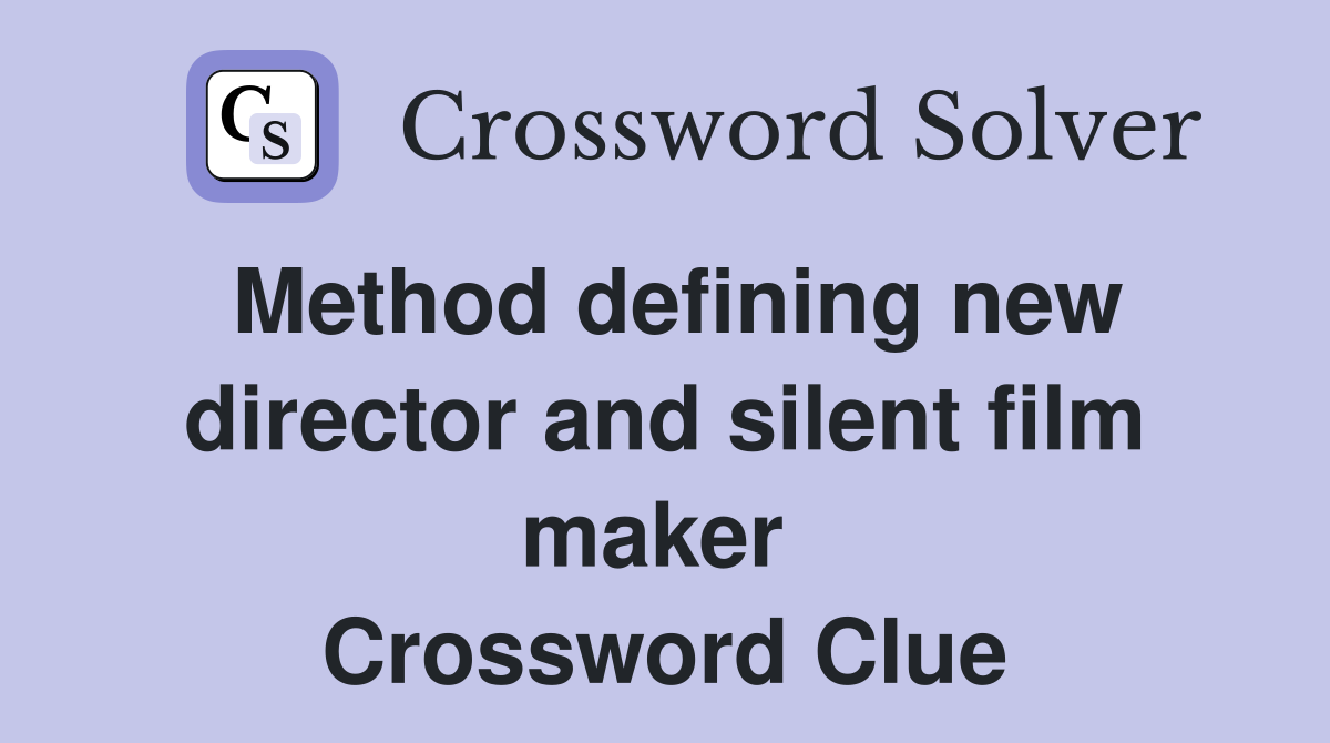 Method defining new director and silent film maker  Crossword Clue