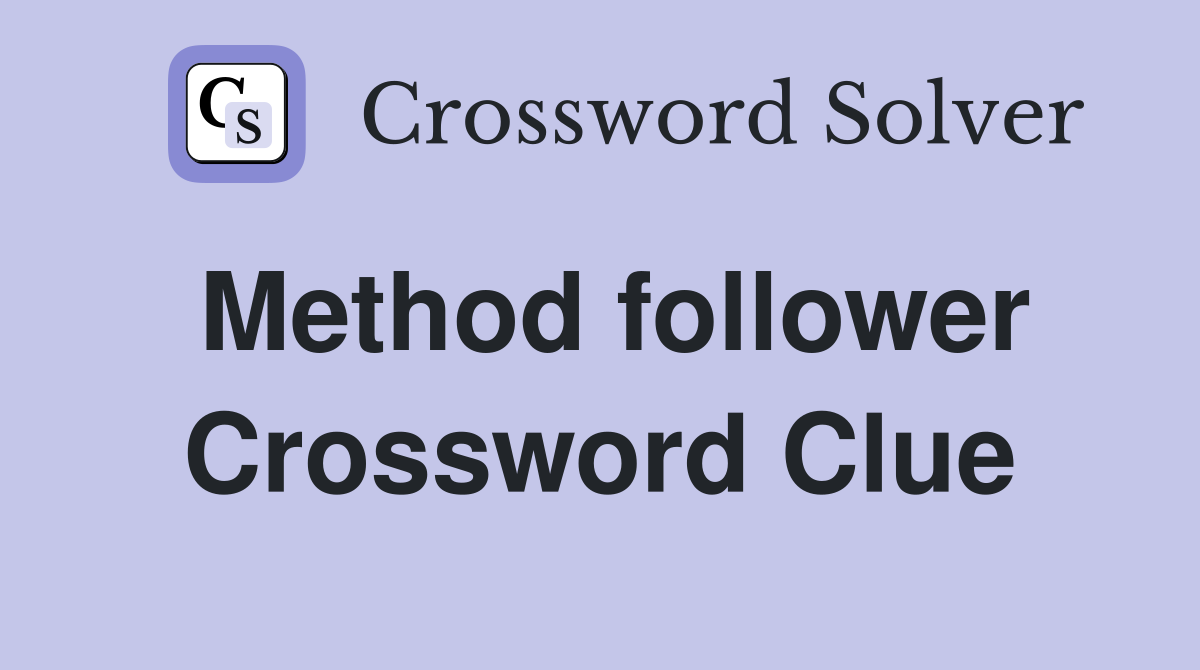 Method follower Crossword Clue
