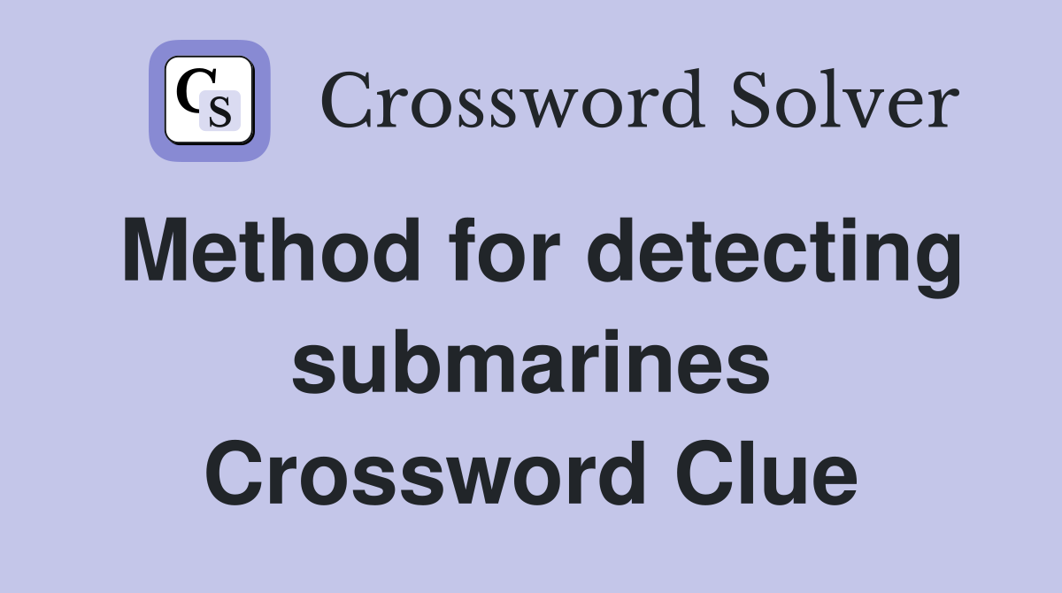 Method for detecting submarines Crossword Clue