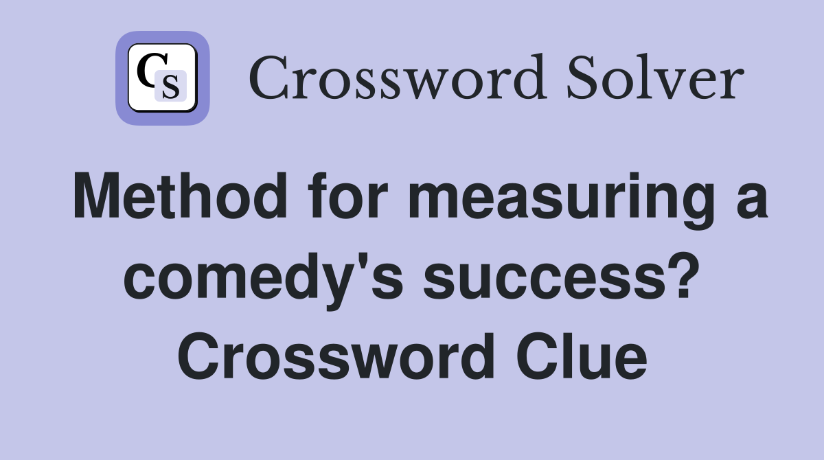 Method for measuring a comedy's success? Crossword Clue