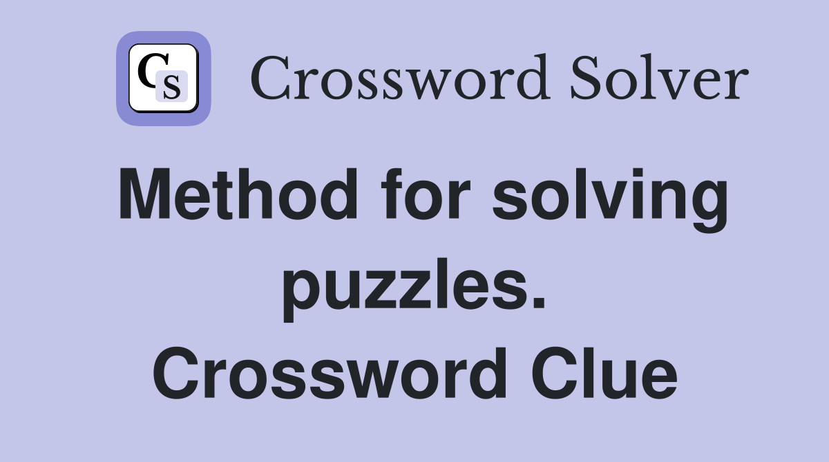 Method for solving puzzles. Crossword Clue
