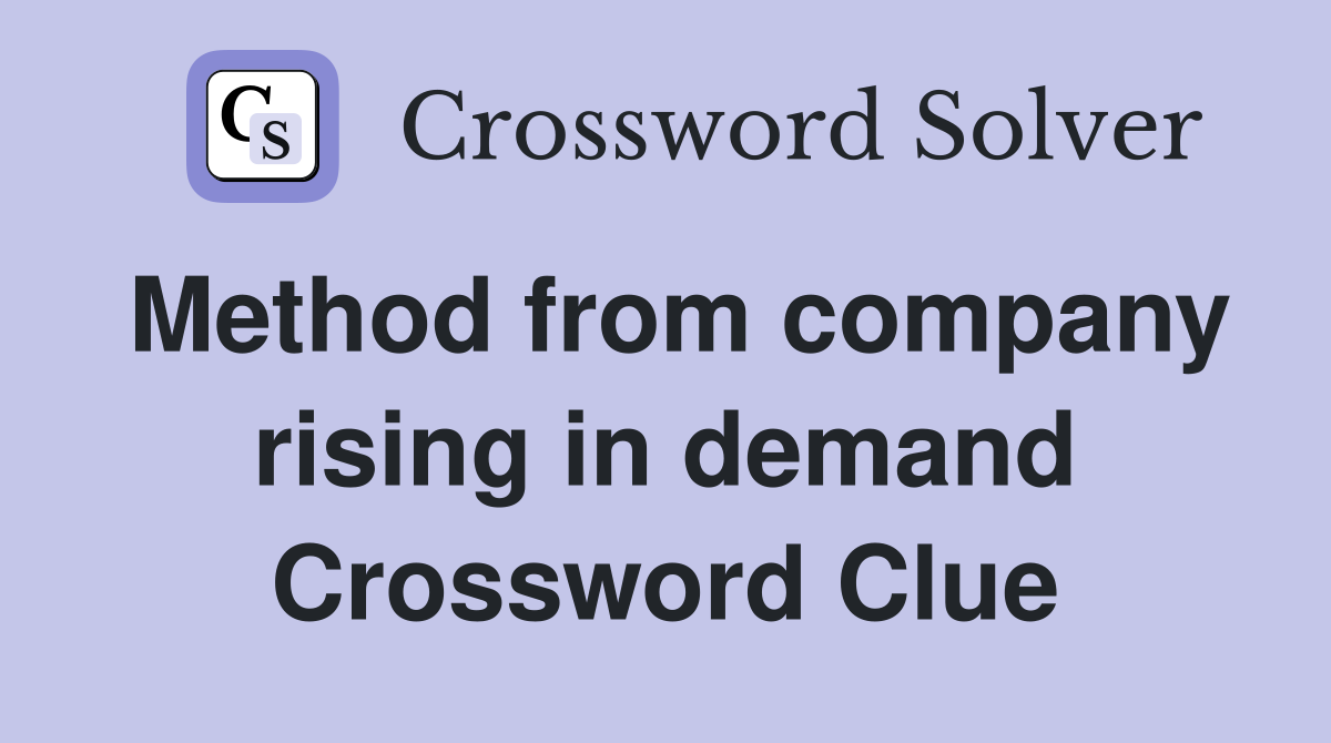 Method from company rising in demand Crossword Clue