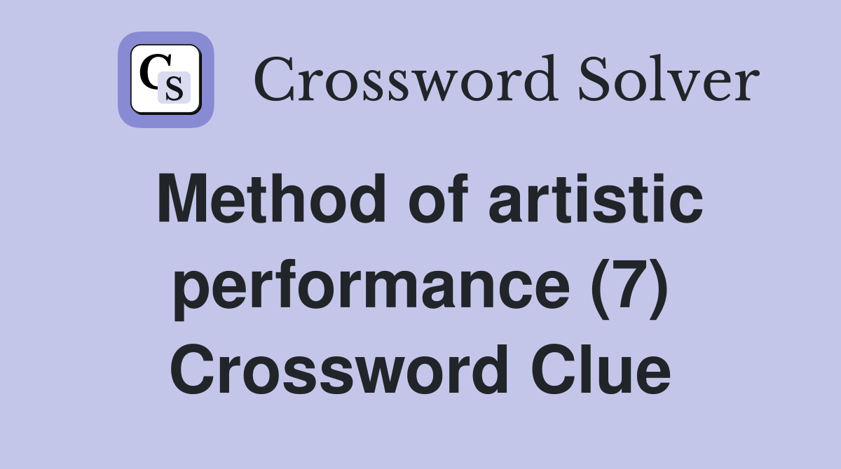 Method of artistic performance (7) Crossword Clue