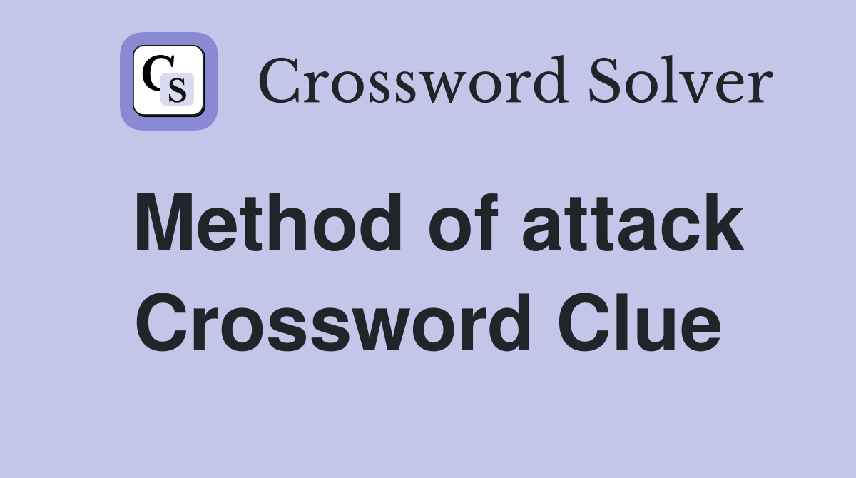 Method of attack Crossword Clue
