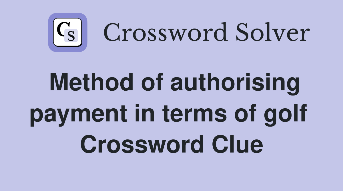 Method of authorising payment in terms of golf  Crossword Clue