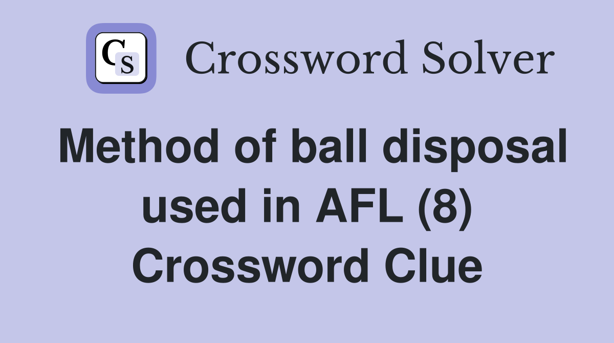 Method of ball disposal used in AFL (8) Crossword Clue