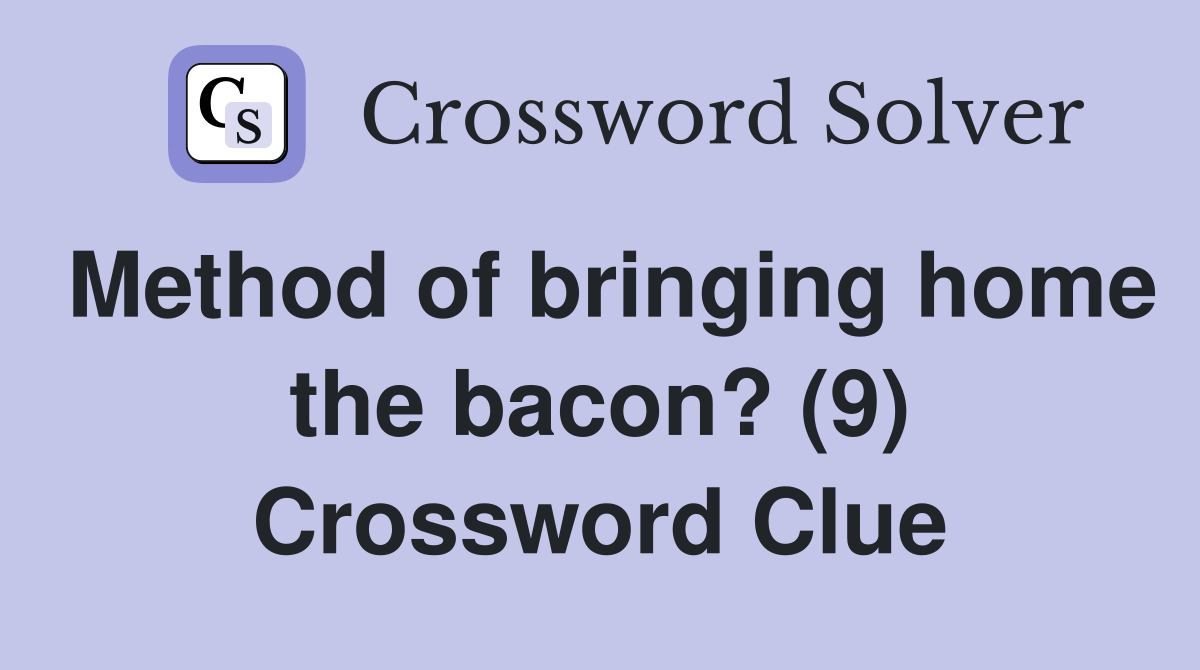 Method of bringing home the bacon? (9) Crossword Clue