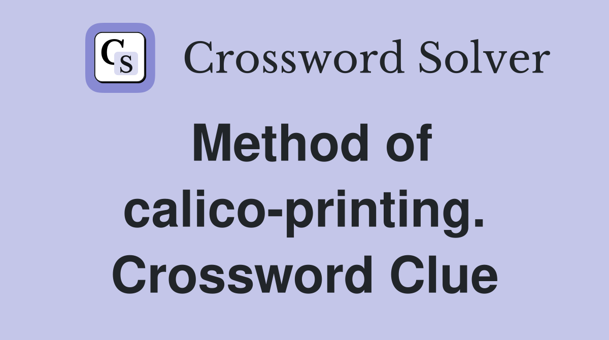 Method of calico-printing. Crossword Clue