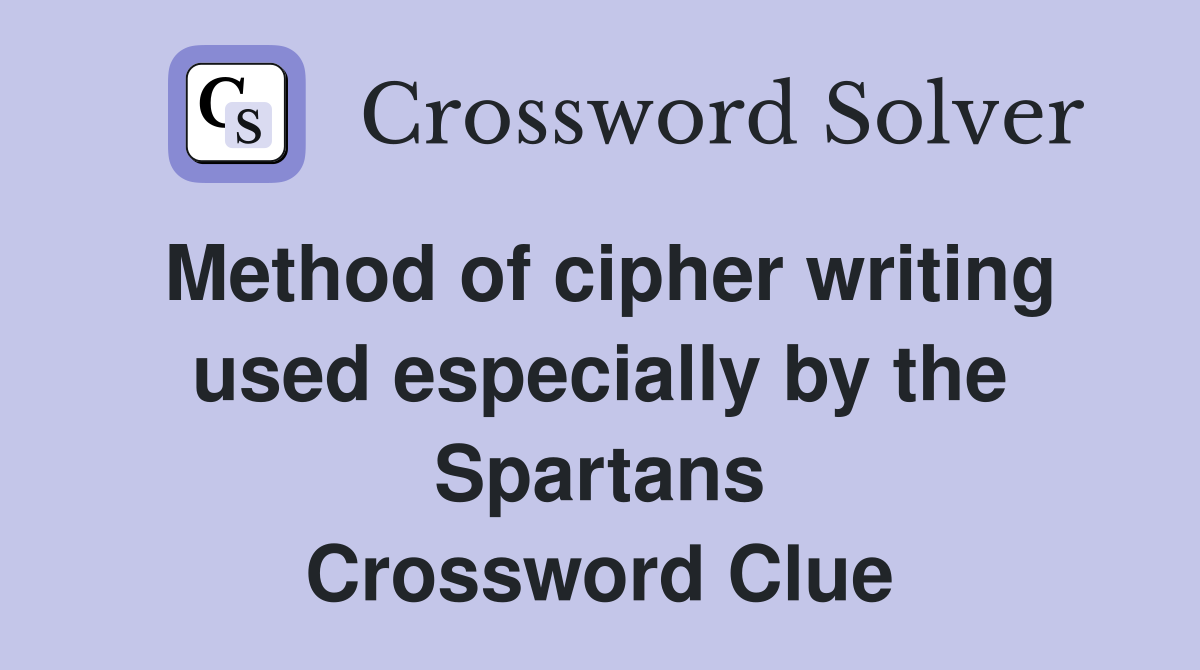 Method of cipher writing used especially by the Spartans Crossword Clue