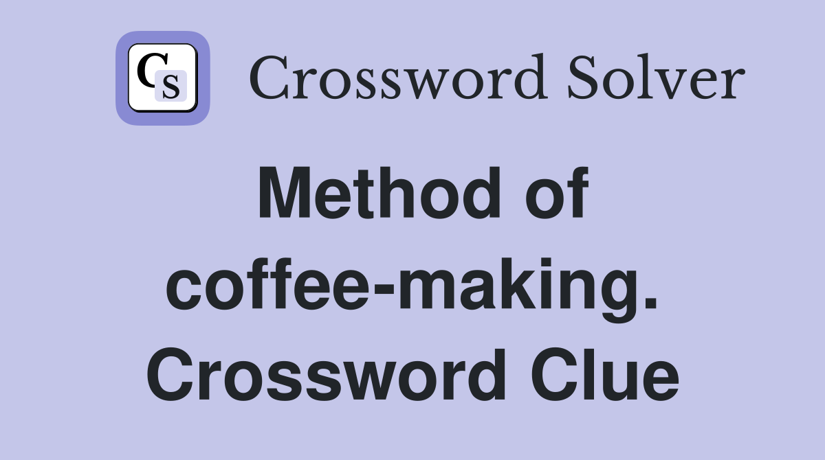 Method of coffee-making. Crossword Clue