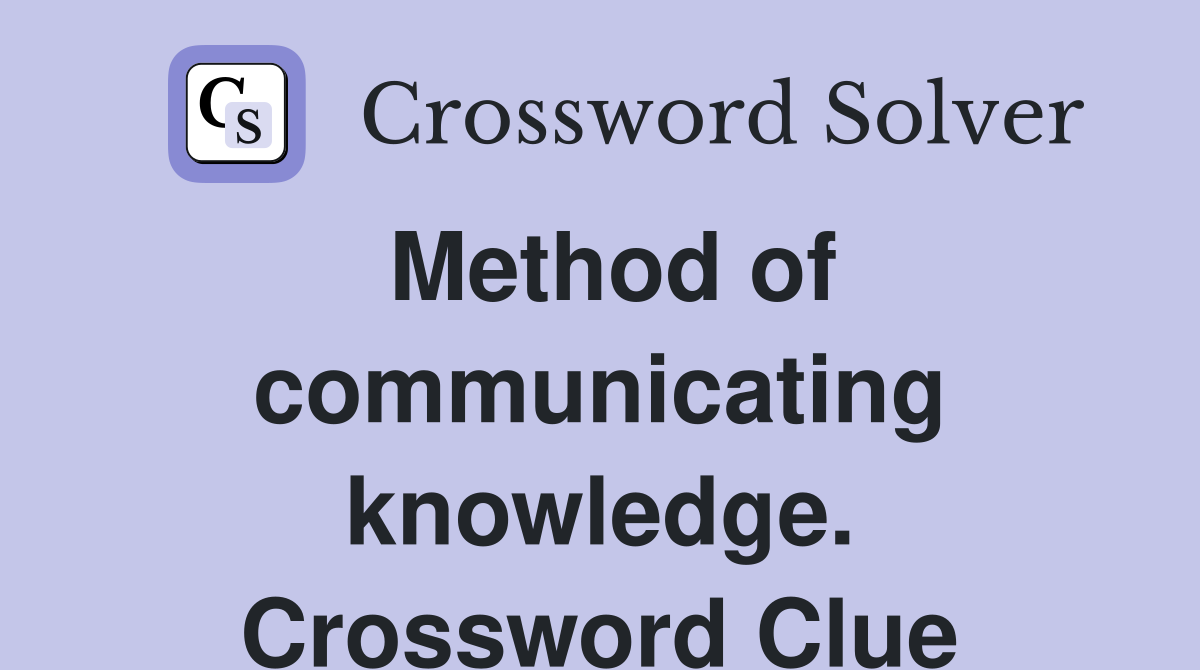 Method of communicating knowledge. Crossword Clue