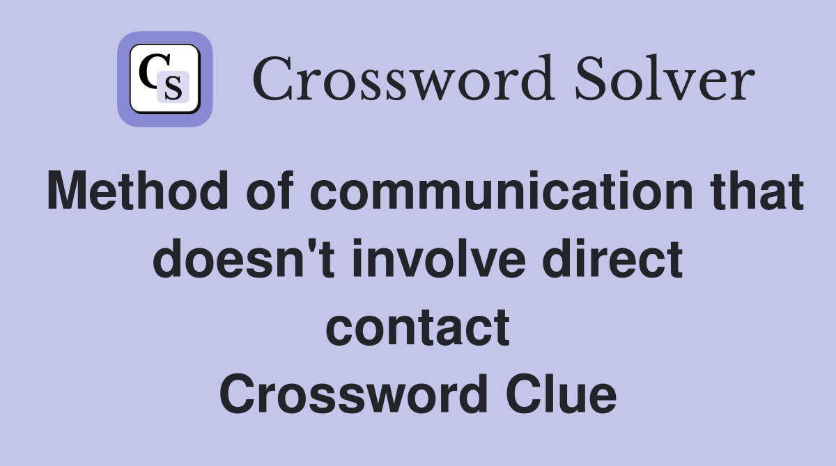 Method of communication that doesn't involve direct contact Crossword Clue