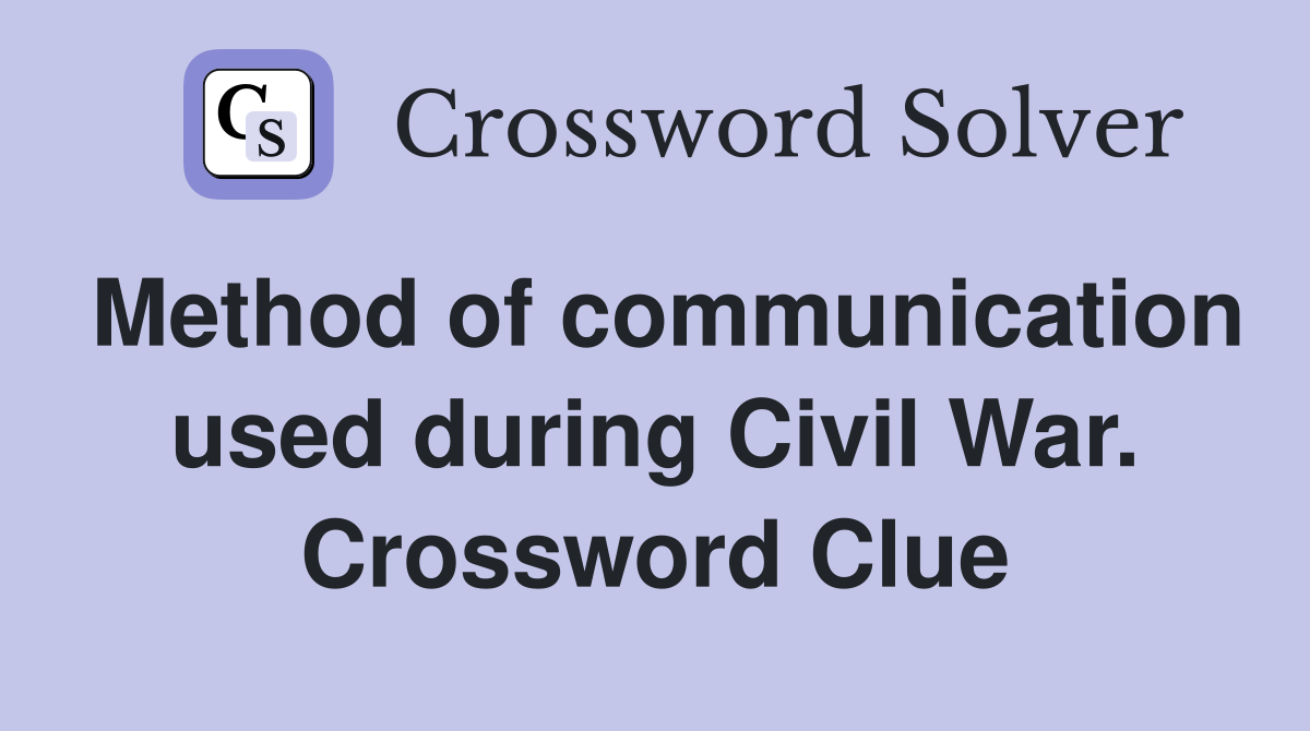 Method of communication used during Civil War. Crossword Clue