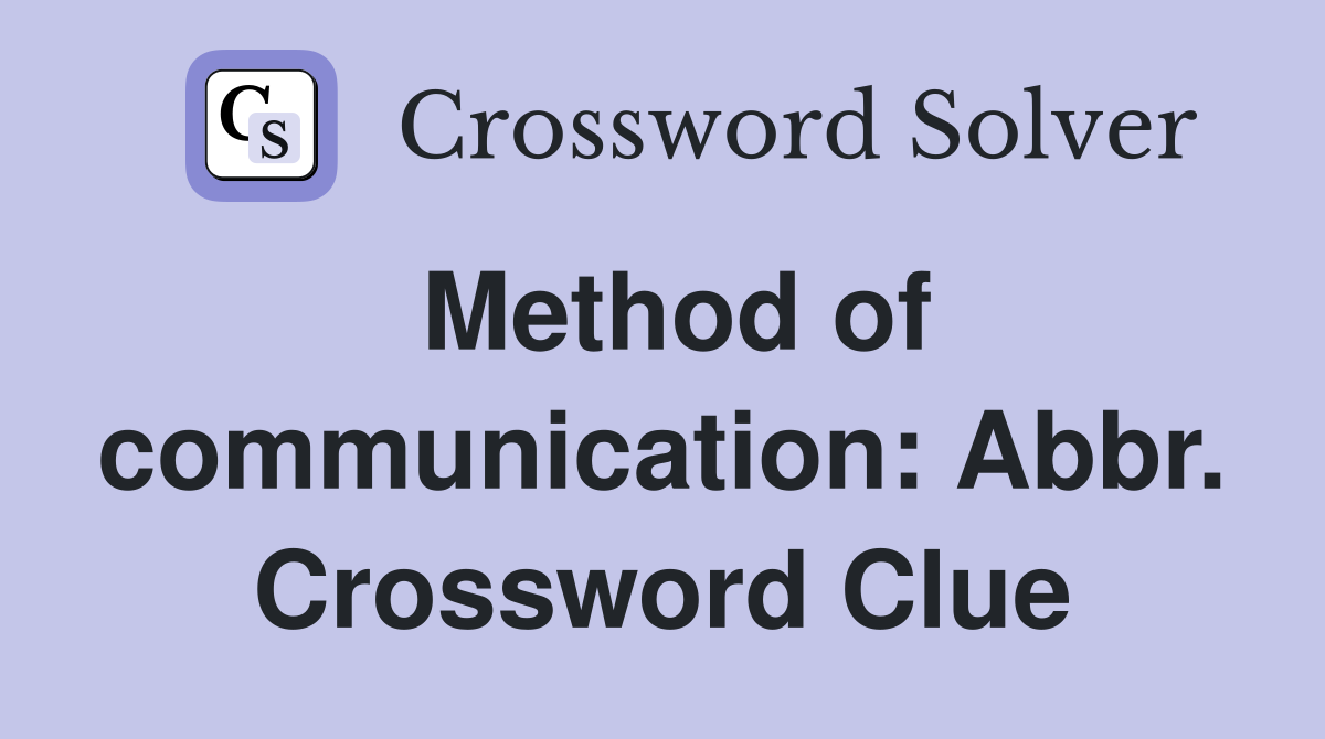 Method of communication: Abbr. Crossword Clue