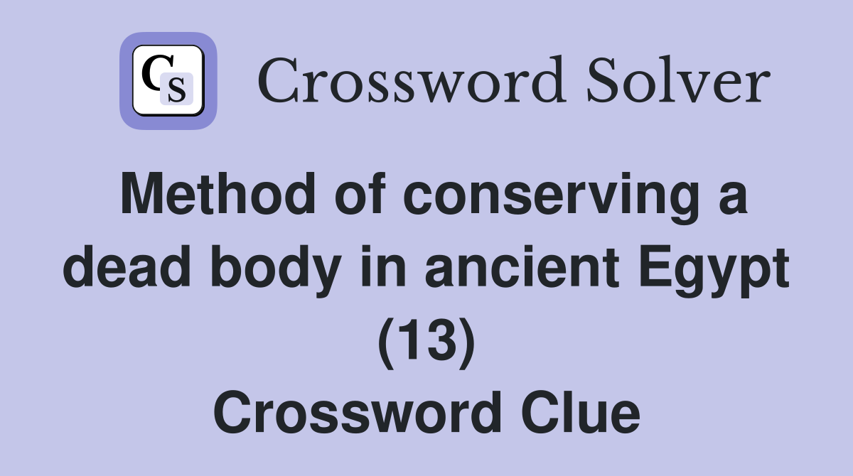 Method of conserving a dead body in ancient Egypt (13) Crossword Clue