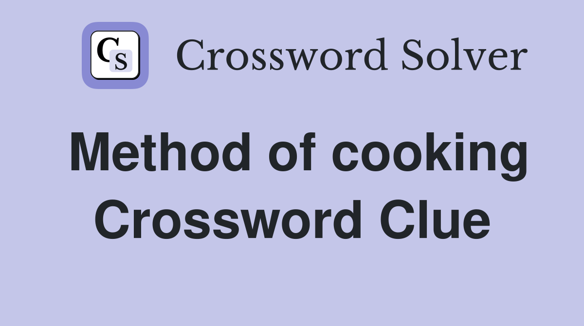 Method of cooking Crossword Clue