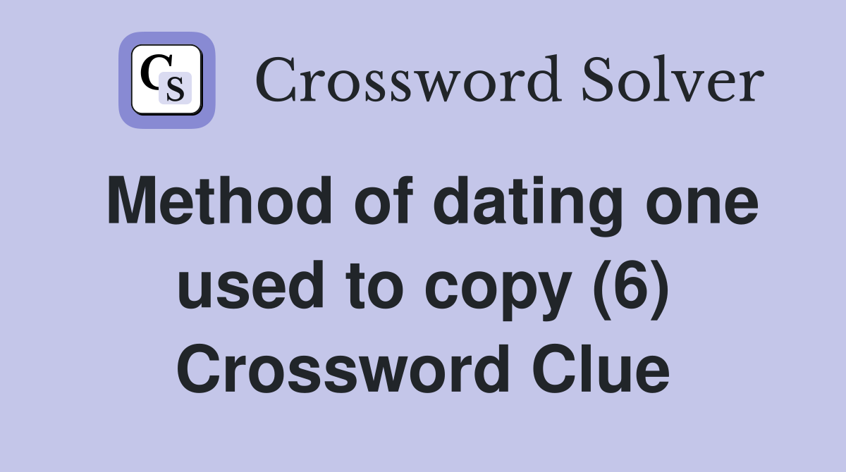 Method of dating one used to copy (6) Crossword Clue