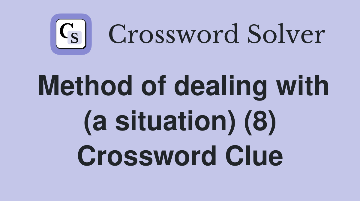 Method of dealing with (a situation) (8) Crossword Clue