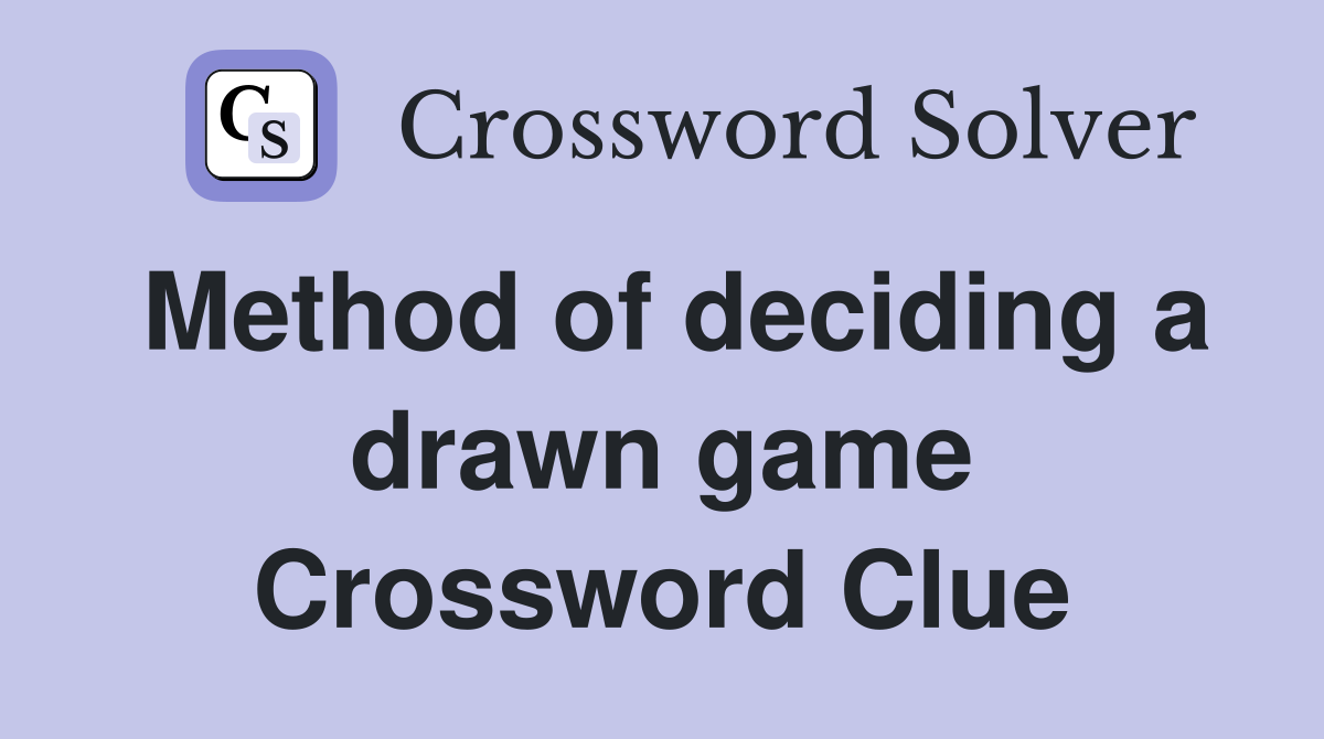 Method of deciding a drawn game Crossword Clue