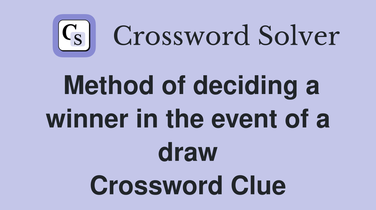 Method of deciding a winner in the event of a draw Crossword Clue