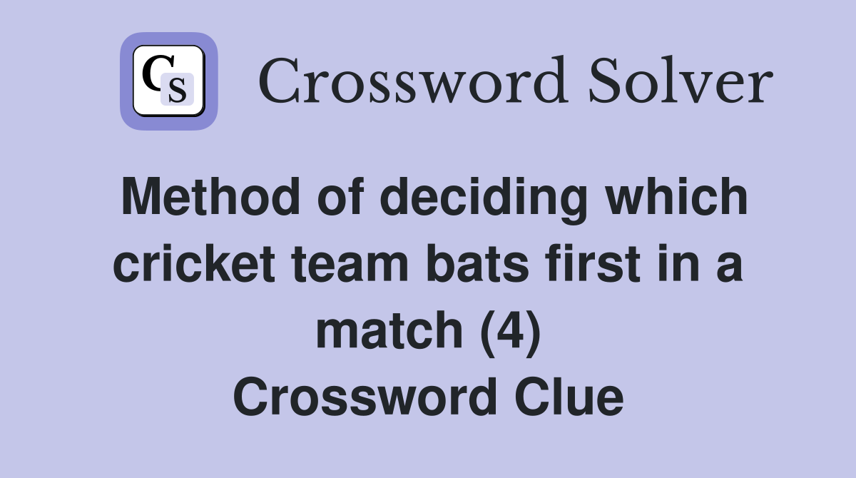 Method of deciding which cricket team bats first in a match (4) Crossword Clue