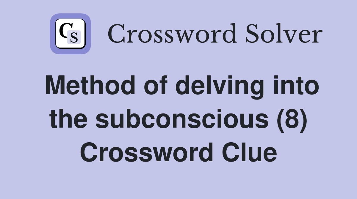 Method of delving into the subconscious (8) Crossword Clue