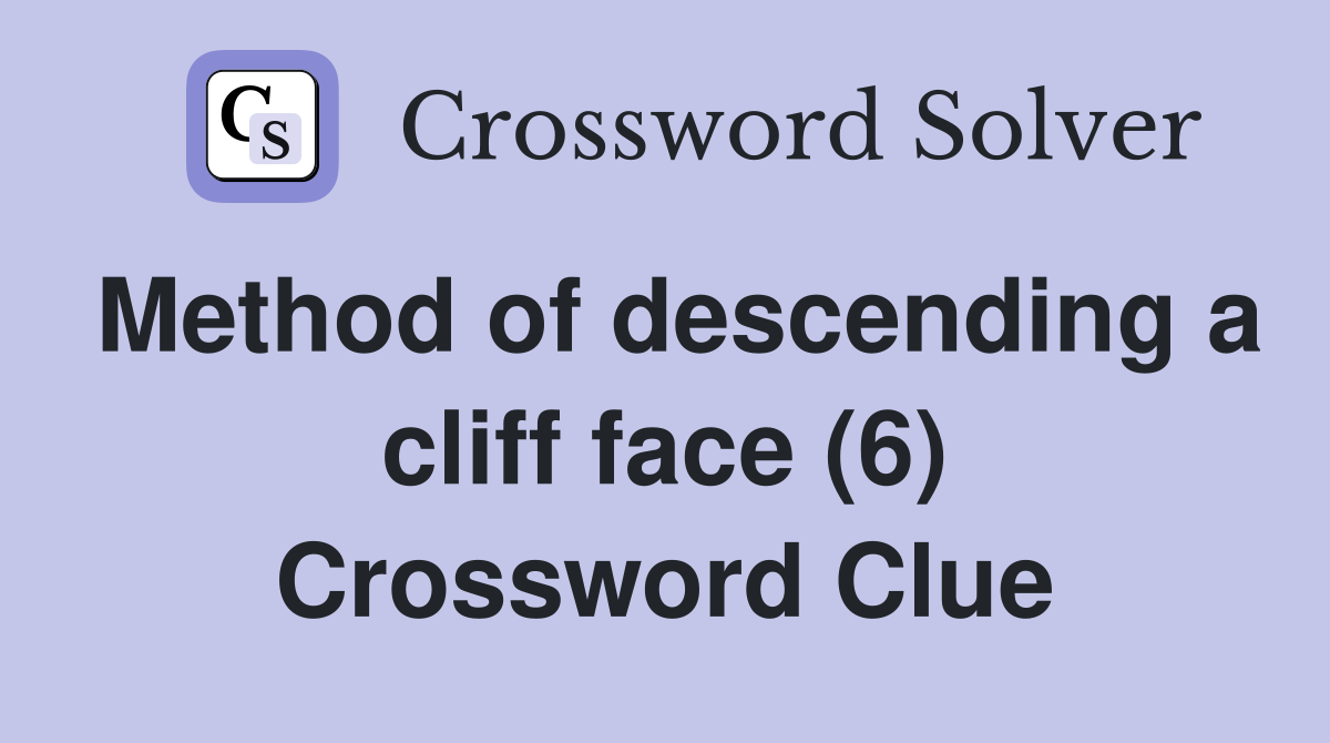Method of descending a cliff face (6) Crossword Clue