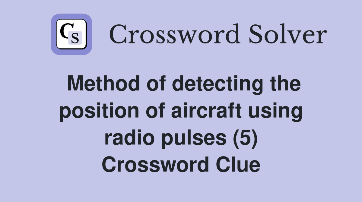 Method of detecting the position of aircraft using radio pulses (5) Crossword Clue