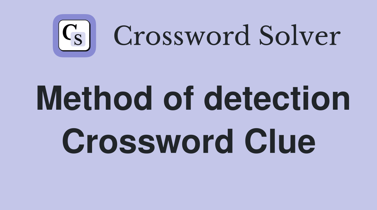 Method of detection Crossword Clue