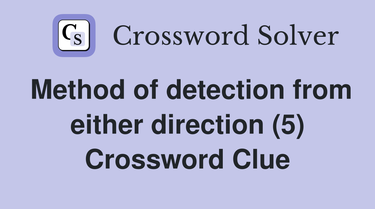 Method of detection from either direction (5) Crossword Clue