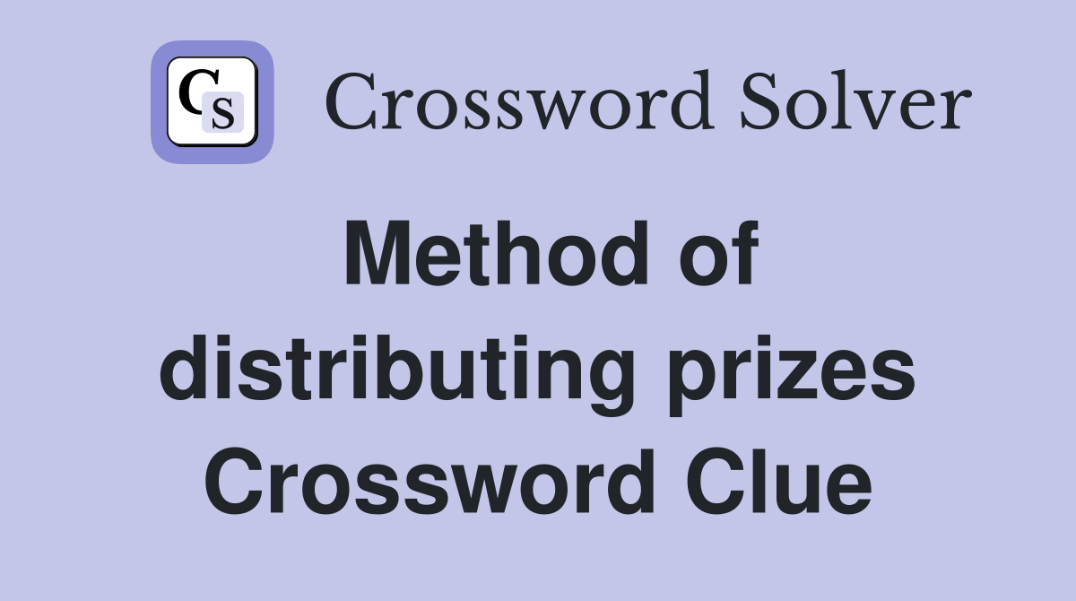 Method of distributing prizes Crossword Clue